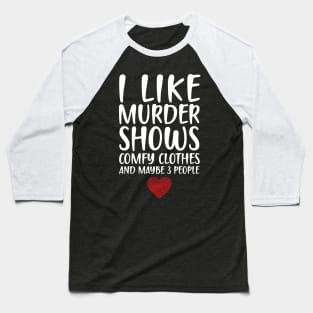 I LIKE MURDER SHOWS COMFY CLOTHES AND MAYBE 3 PEOPLE - HEART FINGERPRINT IDENTITY Baseball T-Shirt